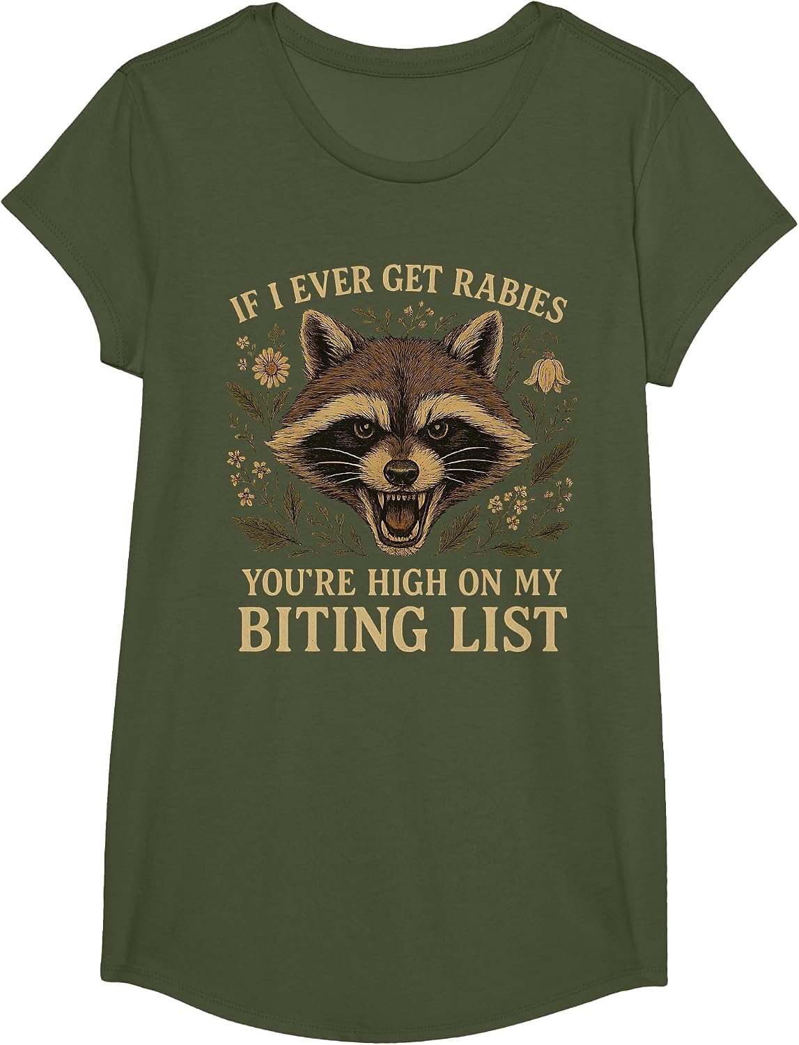 Racoon IF I Ever GET Rabies, You're HIGH ON My Biting List T-Shirt - Girls Olive Green