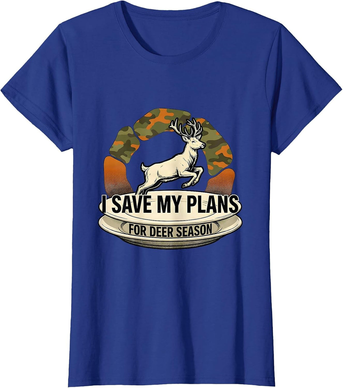 Women's I Save My Plans For Deer Season Funny Hunting Dad Gift T-Shirt - Royal Blue