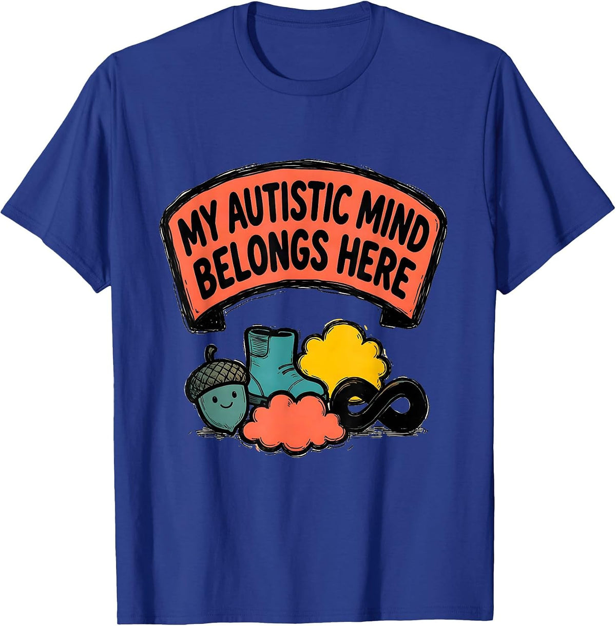My Autistic Mind Belongs Here Funny Neurodivergent T-Shirt - Royal Blue
