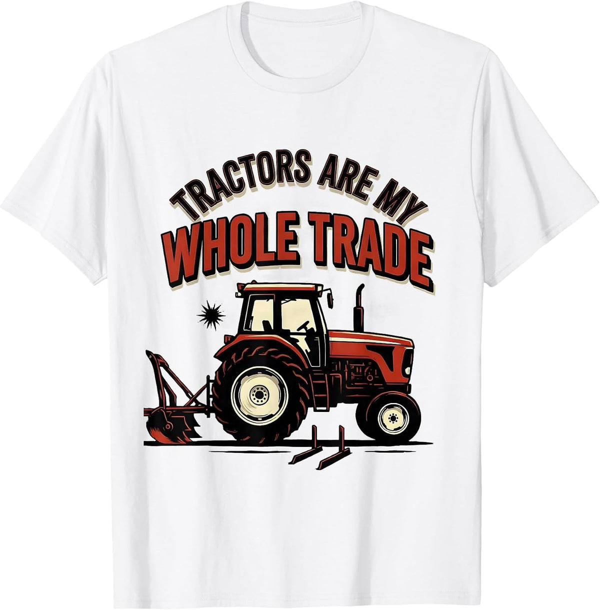 Men's Tractors Are My Whole Trade Funny Farmer Tractor Enthusiast T-Shirt - White