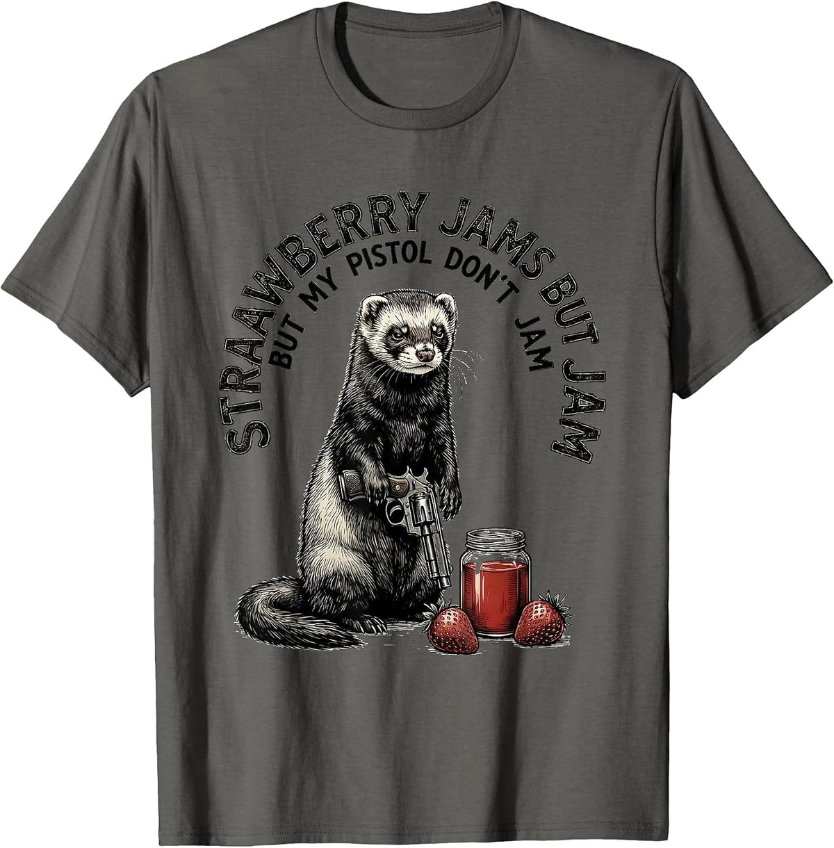 Strawberry Jams But My Pistol Don't Jam Funny Ferret T-Shirt - Asphalt Grey