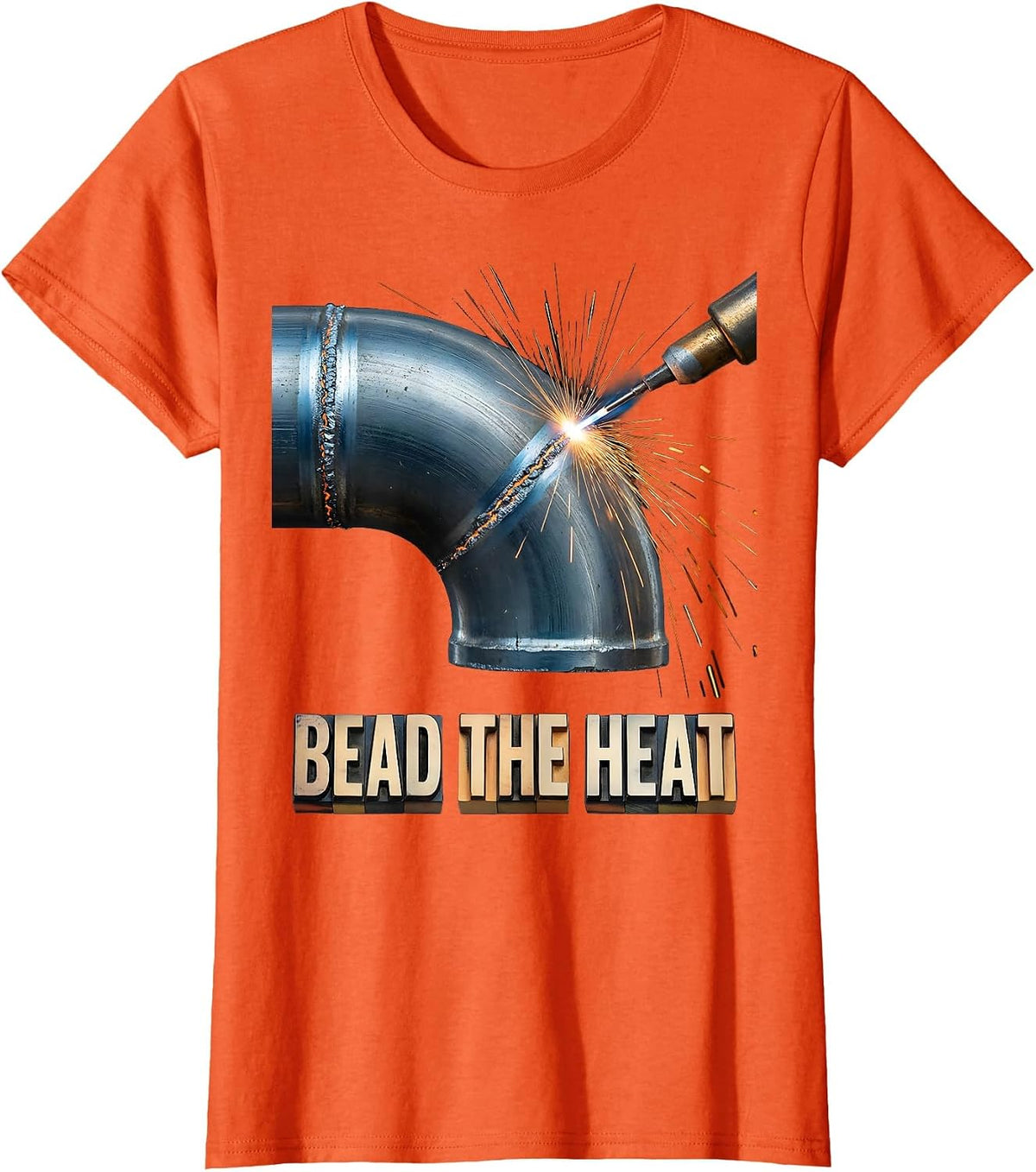 Bead The Heat Funny Welder Metal Worker Trade Pride Humor T-Shirt - Orange