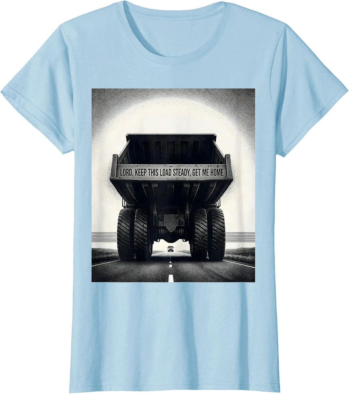 Lord, Keep This Load Steady, Get Me Home Trucker T-Shirt - Baby Blue
