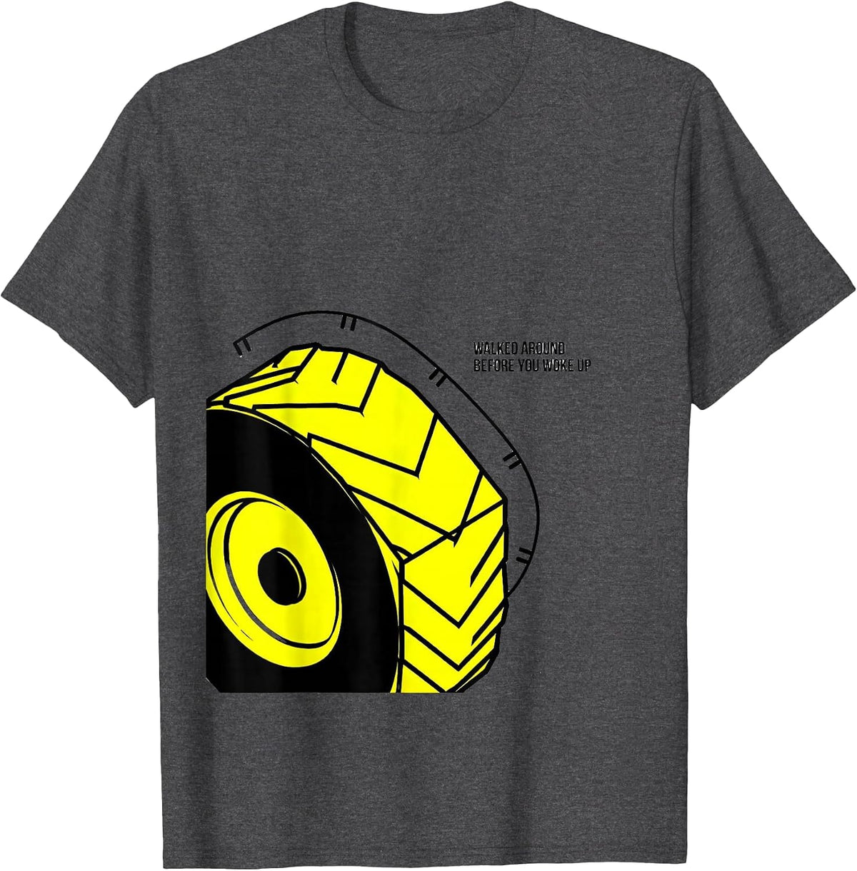 Walked Around Before You Woke Up Funny School Bus Driver T-Shirt - Dark Heather Grey