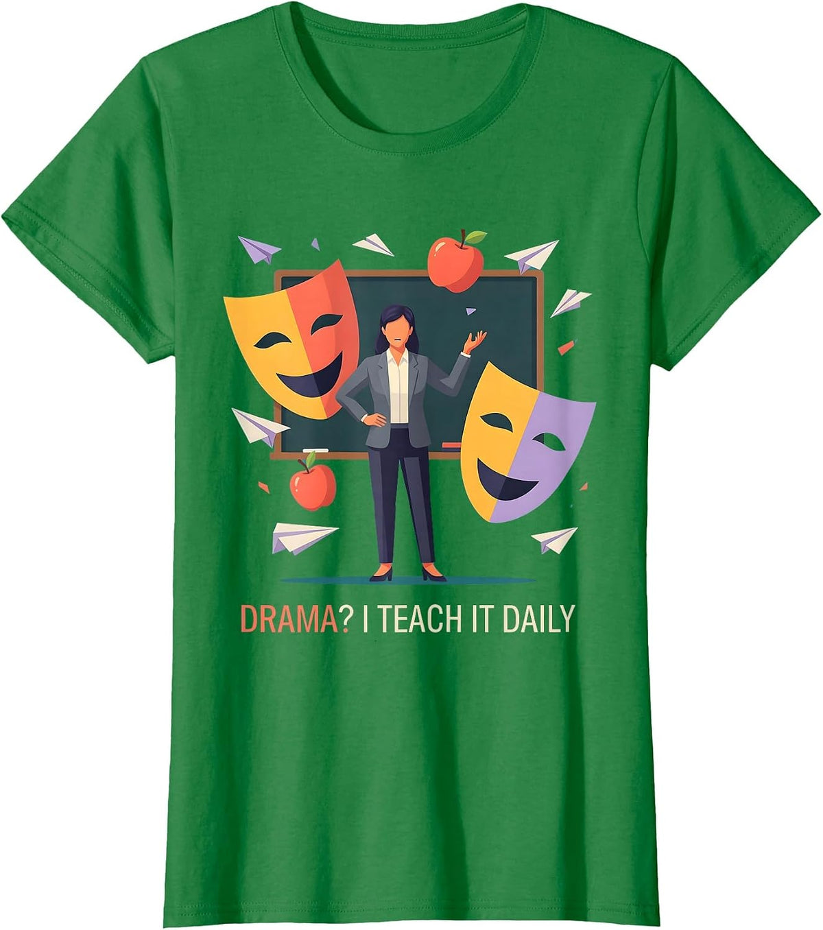 Drama? I Teach It Daily Middle School Teacher T-Shirt - Kelly Green