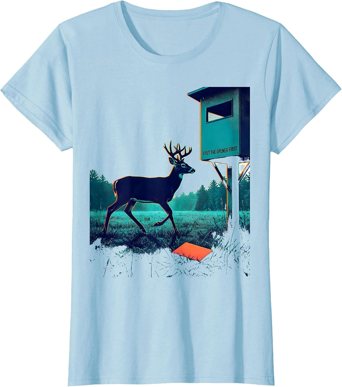 I Put The Opener First Funny Hunting Dad Deer Hunter Humor T-Shirt - Baby Blue