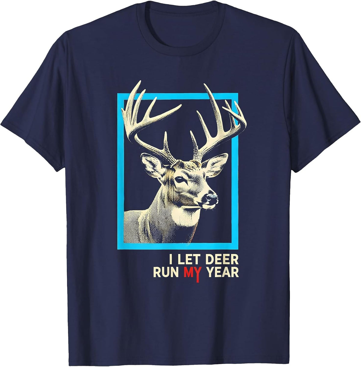 Men's I Let Deer Run My Year Funny Deer Hunting Dad Humor T-Shirt - Navy Blue