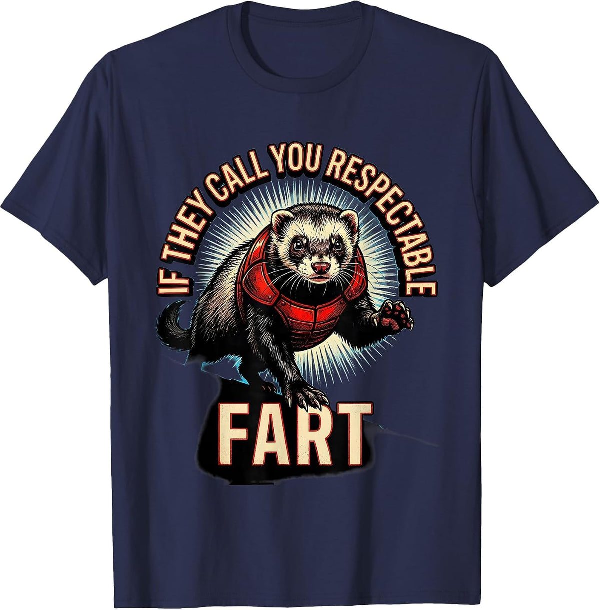 Men's If They Call You Respectable Fart Funny Ferret Meme Humor T-Shirt - Navy Blue