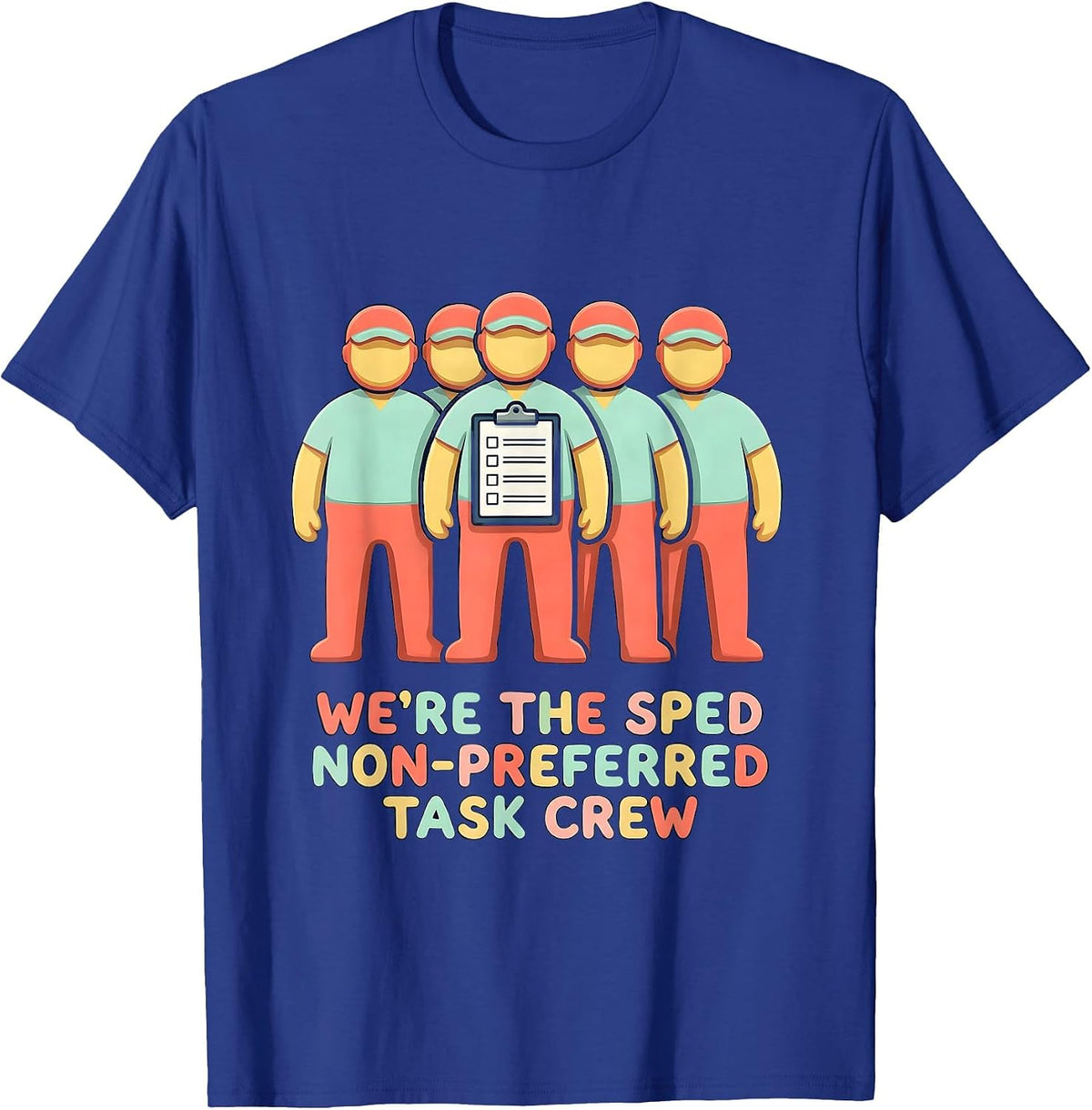 We’re The SPED Non-Preferred Task Crew Funny SPED Teacher T-Shirt - Royal Blue