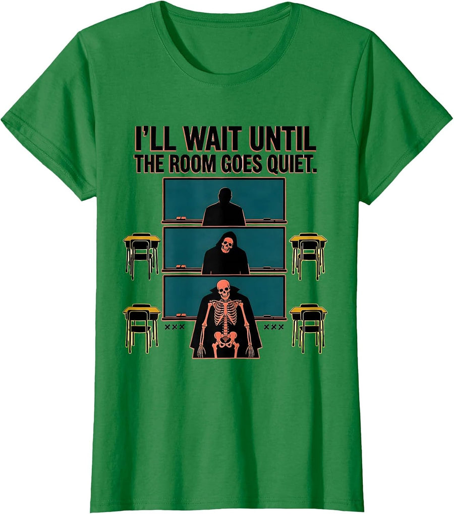 Women's I'll Wait Until The Room Goes Quiet Funny Halloween Teacher T-Shirt - Kelly Green