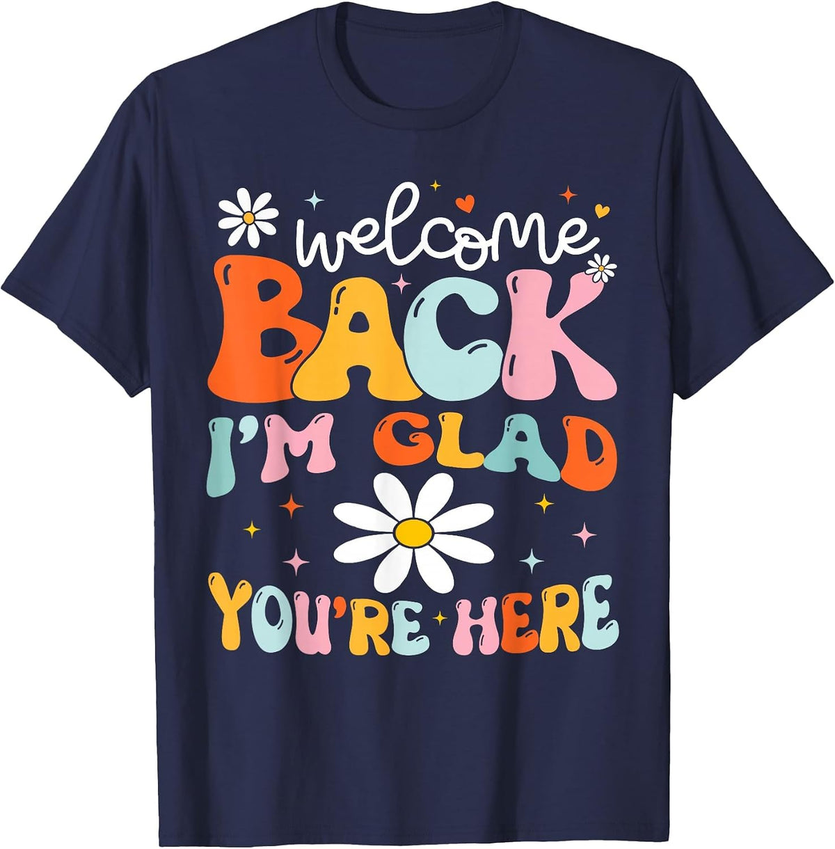 Welcome Back I'm Glad You're Here Back to School Teacher T-Shirt - Navy Blue