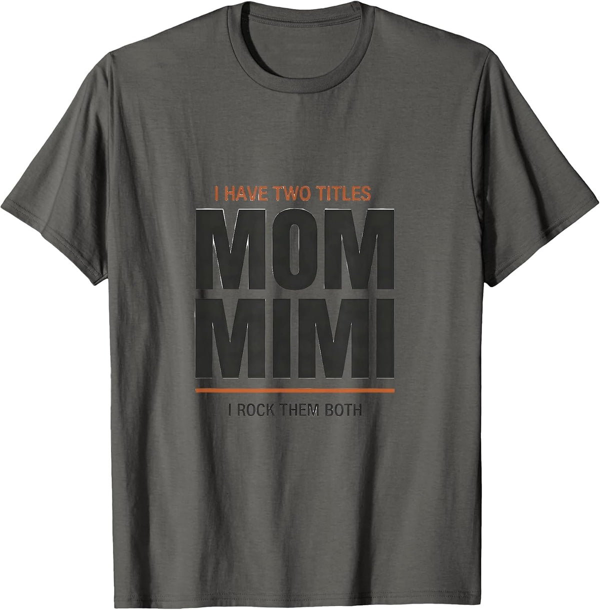 I Have Two Titles Mom And Mimi I Rock Them Both Funny T-Shirt - Asphalt Grey