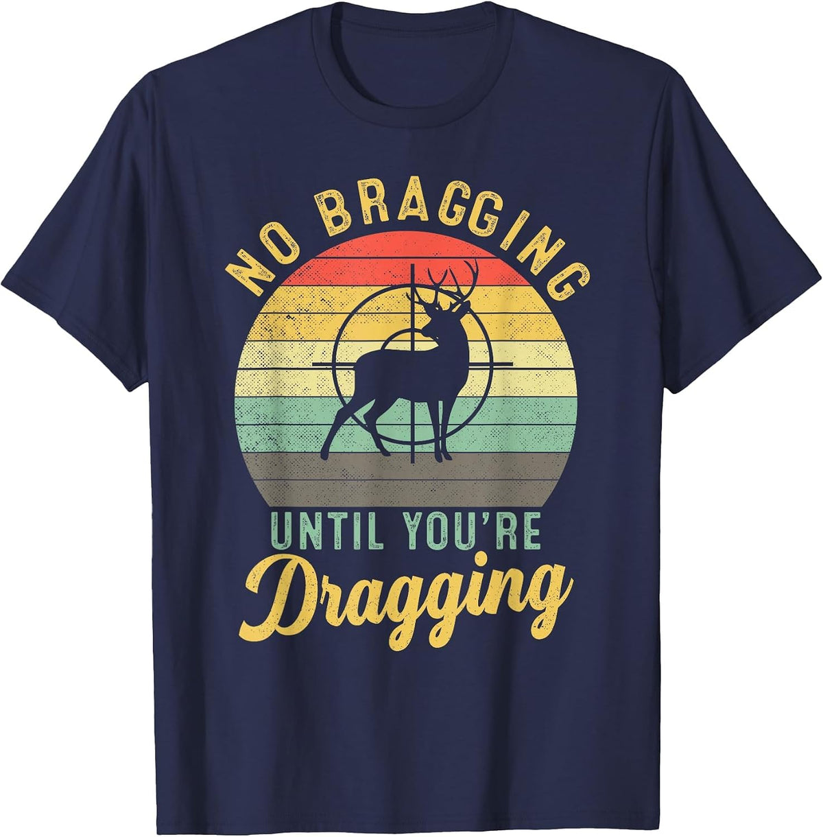 No Bragging Until You're Dragging Deer Hunting Hunter T-Shirt - Navy Blue