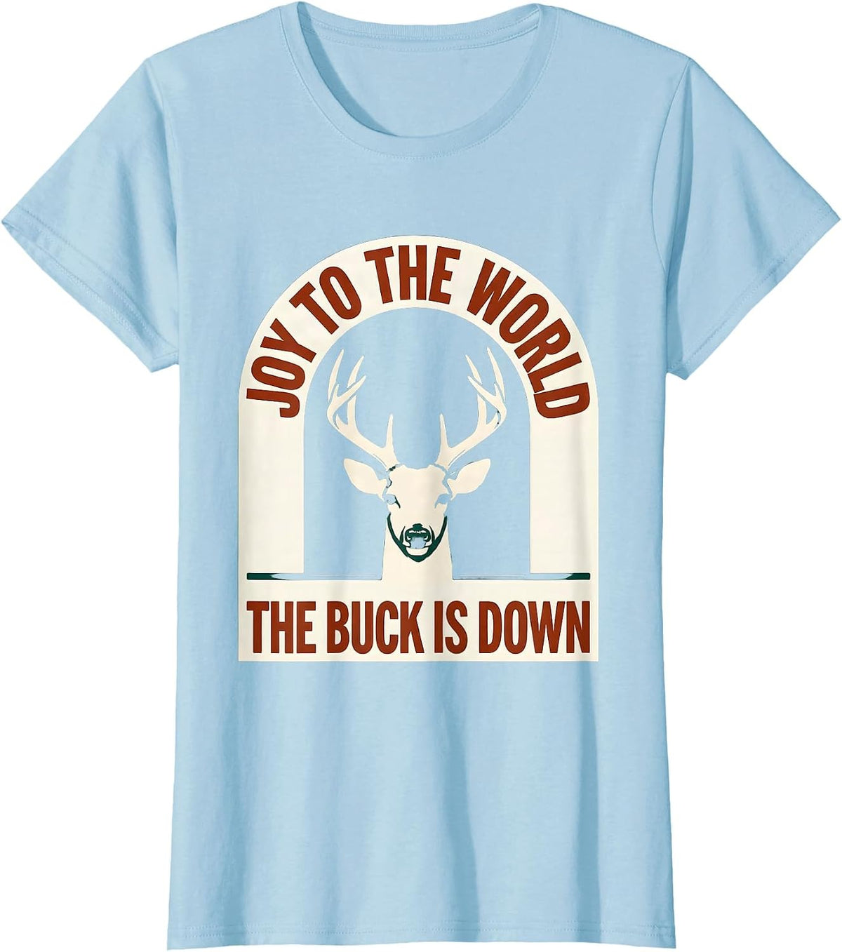 Joy To The World The Buck Is Down Funny Deer Hunter T-Shirt - Baby Blue