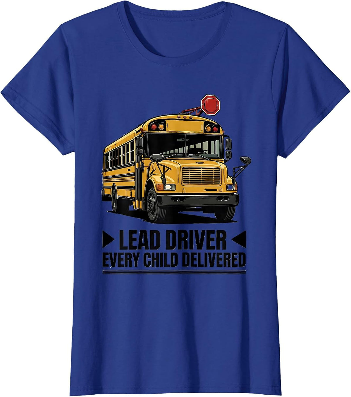 Women's Lead Driver Every Child Delivered Funny School Bus Driver T-Shirt - Royal Blue