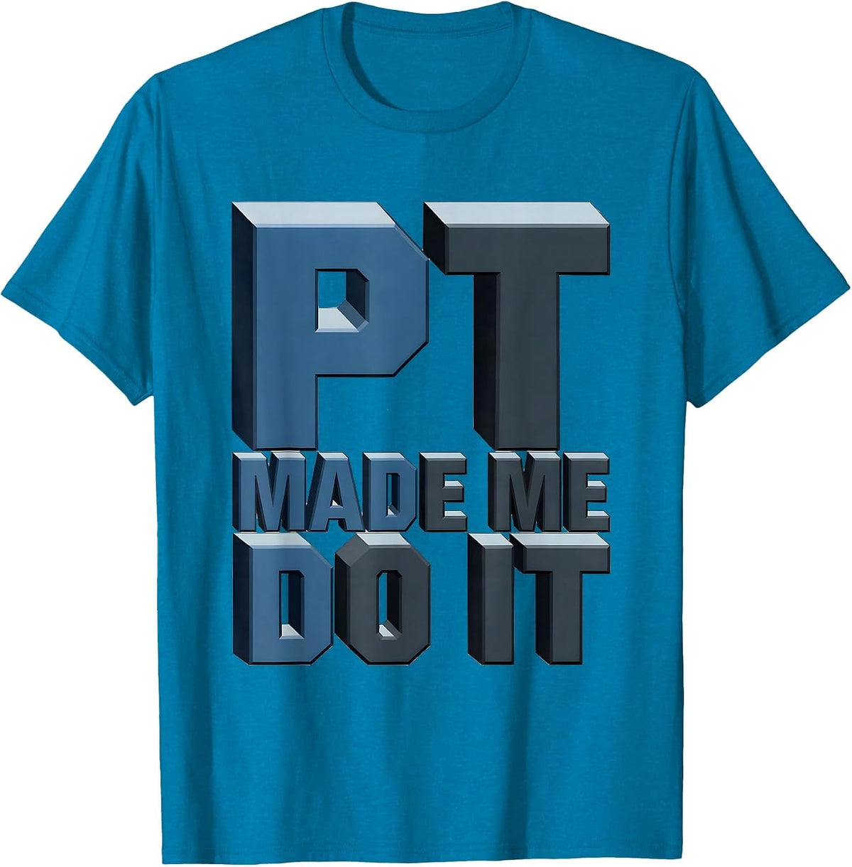 PT Made Me Do It Physical Therapy Design T-Shirt - Sapphire Blue