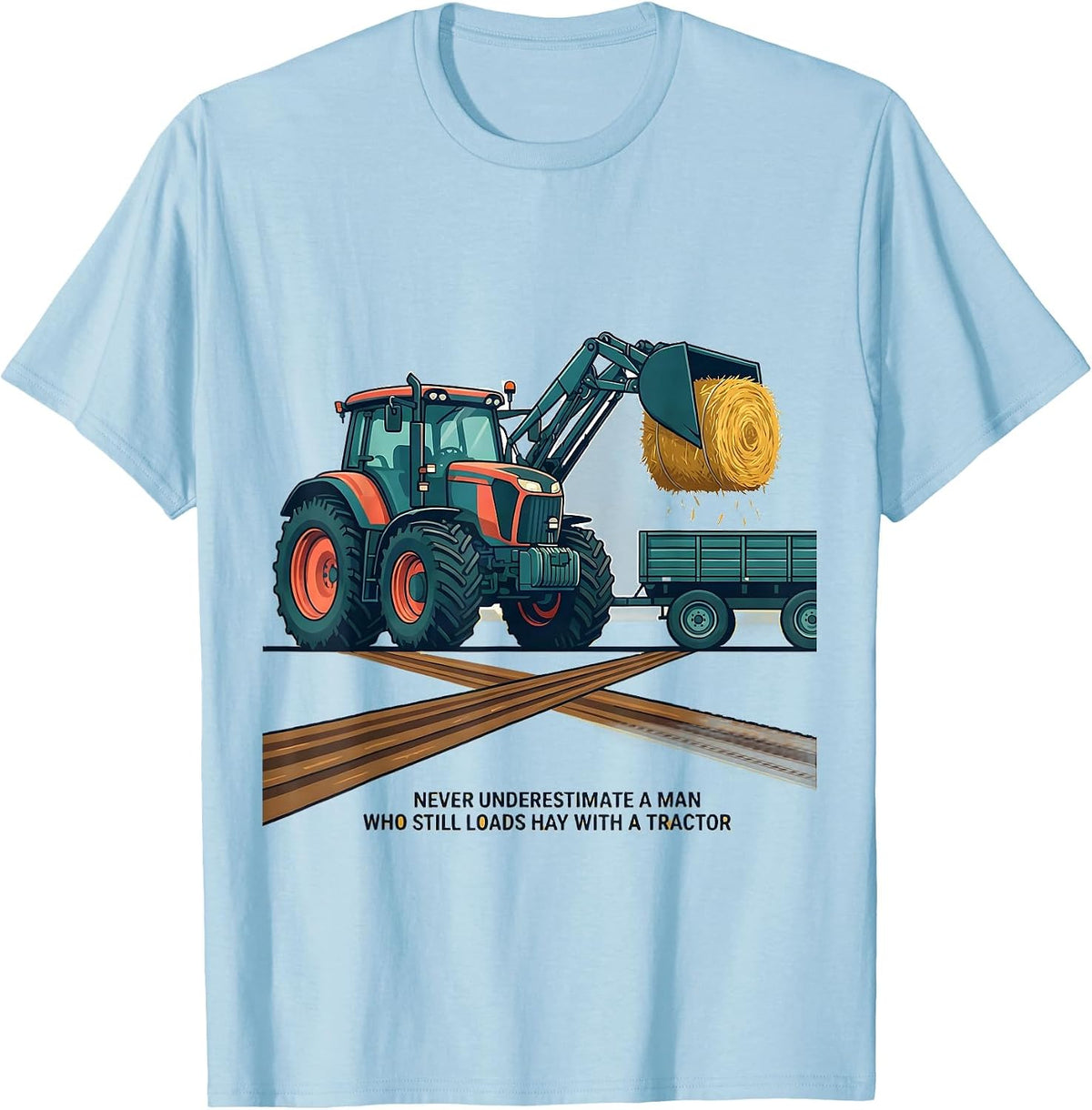 Men's Never Underestimate A Man Who Still Loads Hay With A Tractor T-Shirt - Baby Blue