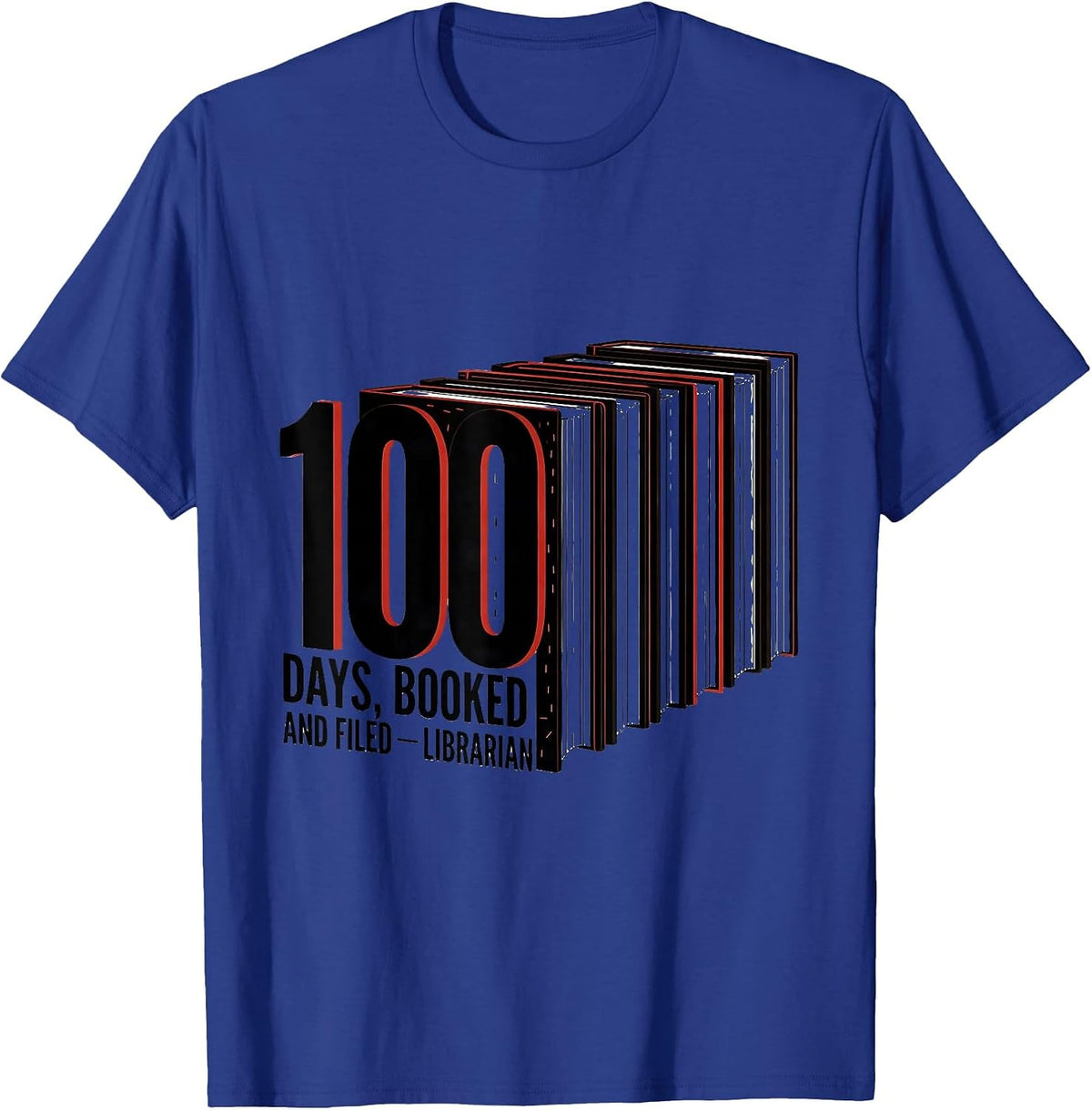 100 Days Booked And Filed Librarian Reading Teacher 100th T-Shirt - Royal Blue