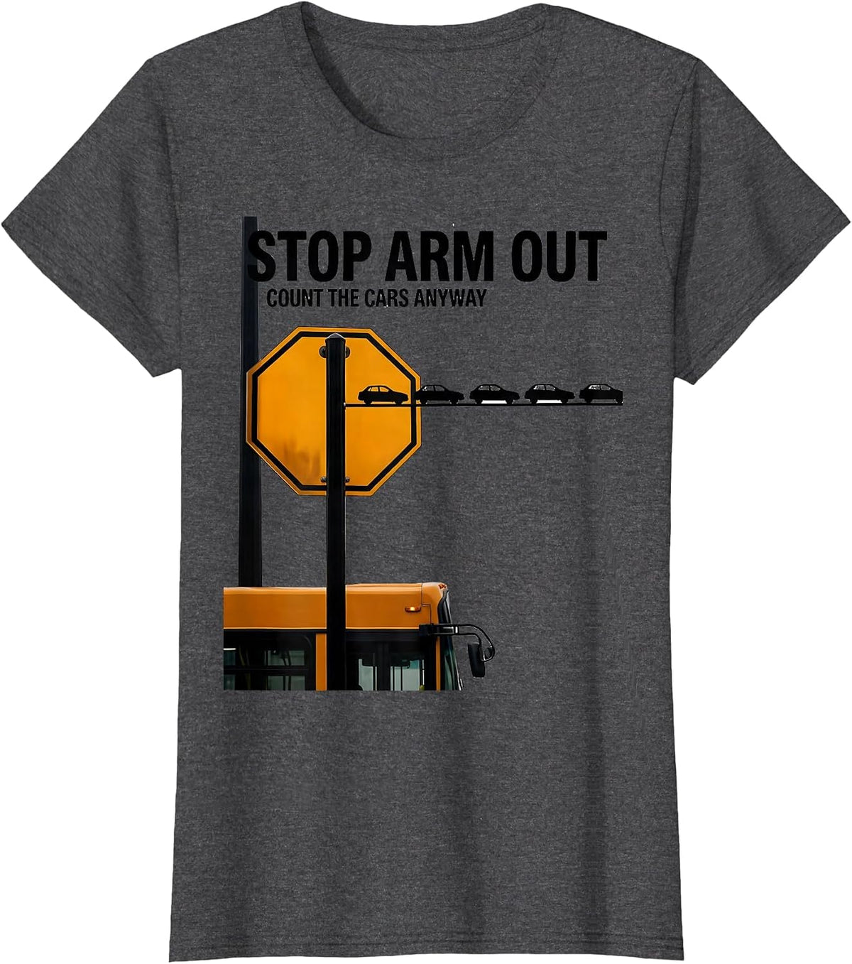 Women's Stop Arm Out Count The Cars Anyway Funny School Bus Driver T-Shirt - Dark Heather Grey