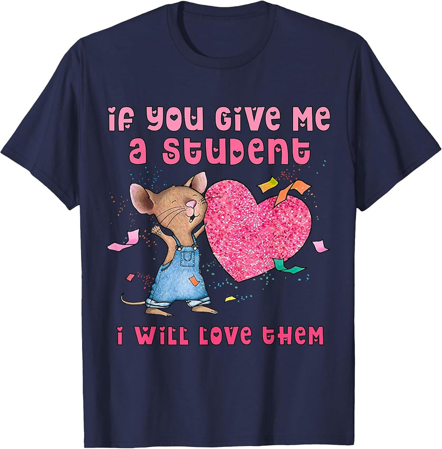 Mouse If You Give Me A Student I Will Love Them T-Shirt - Navy Blue