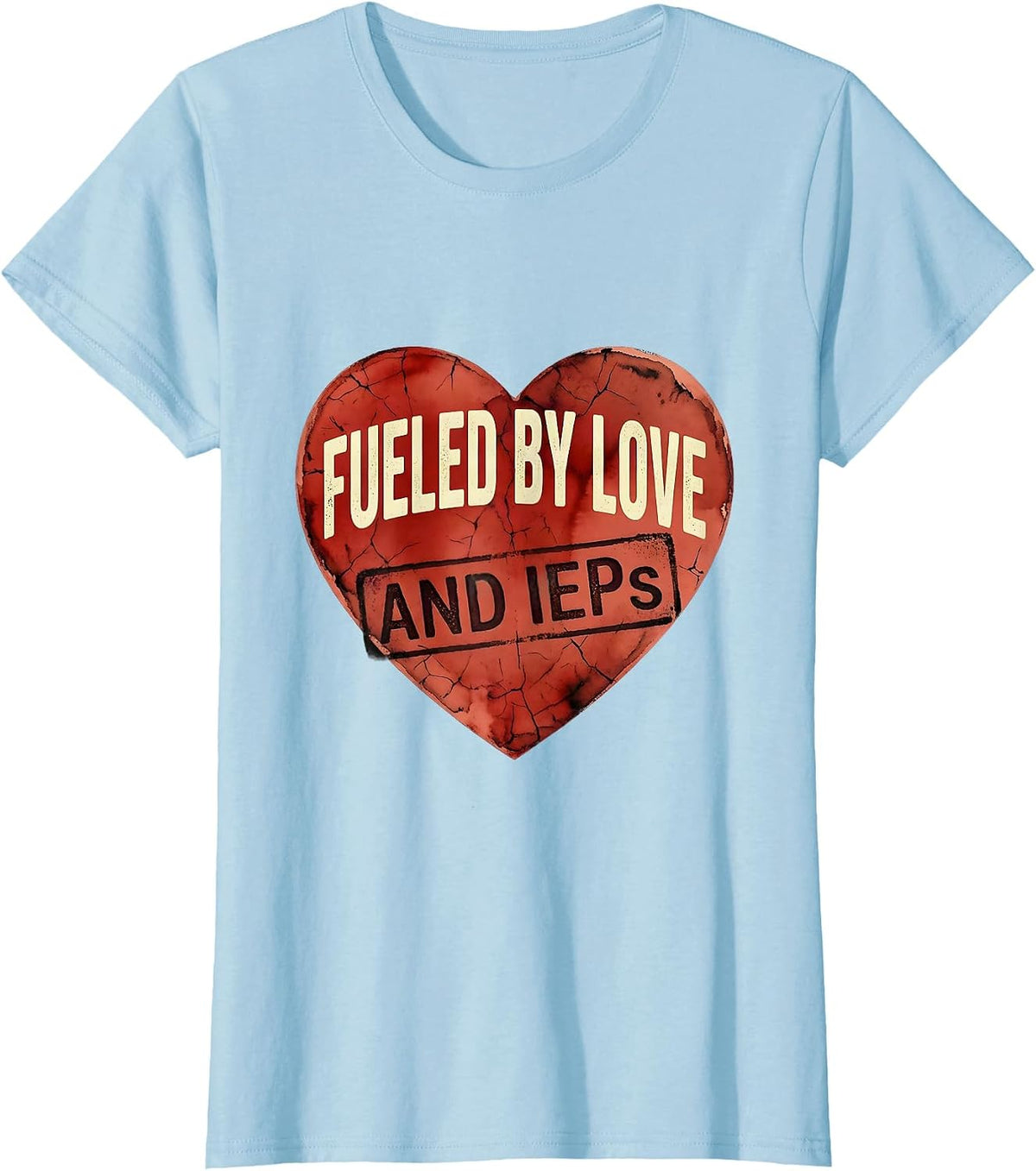 Fueled by Love and IEPs Sped Teacher Design T-Shirt - Baby Blue