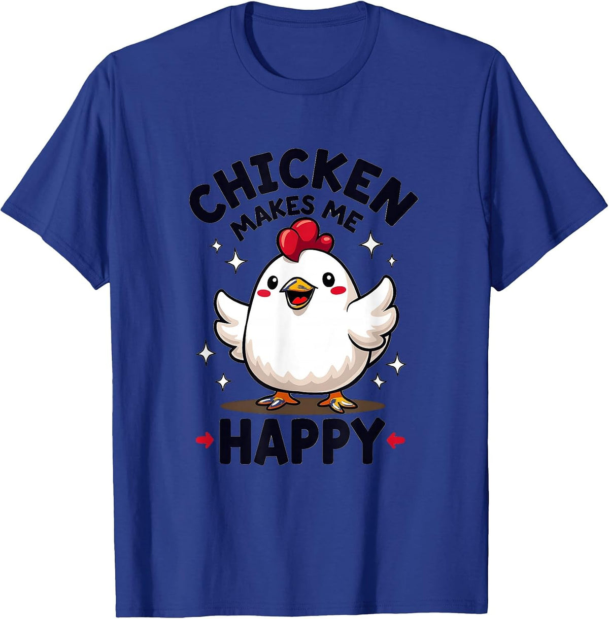Chicken Makes Me Happy Poultry Lover Design T-Shirt - Royal Blue