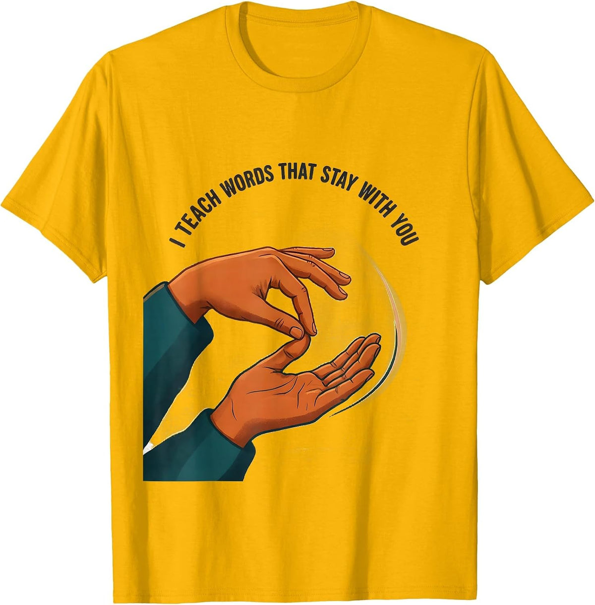 I Teach Words That Stay With You Funny ASL Sign Language T-Shirt - Golden Yellow