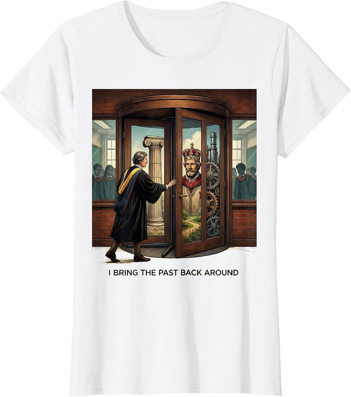 Women's I Bring The Past Back Around Funny History Teacher Classroom T-Shirt - White