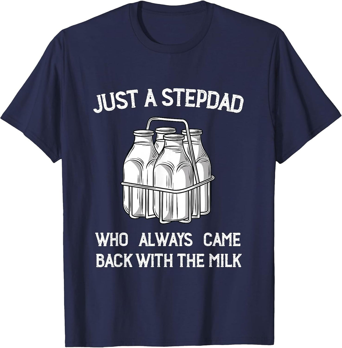 Stepdad Came Back with the Milk Funny Parent Appreciation T-Shirt - Navy Blue
