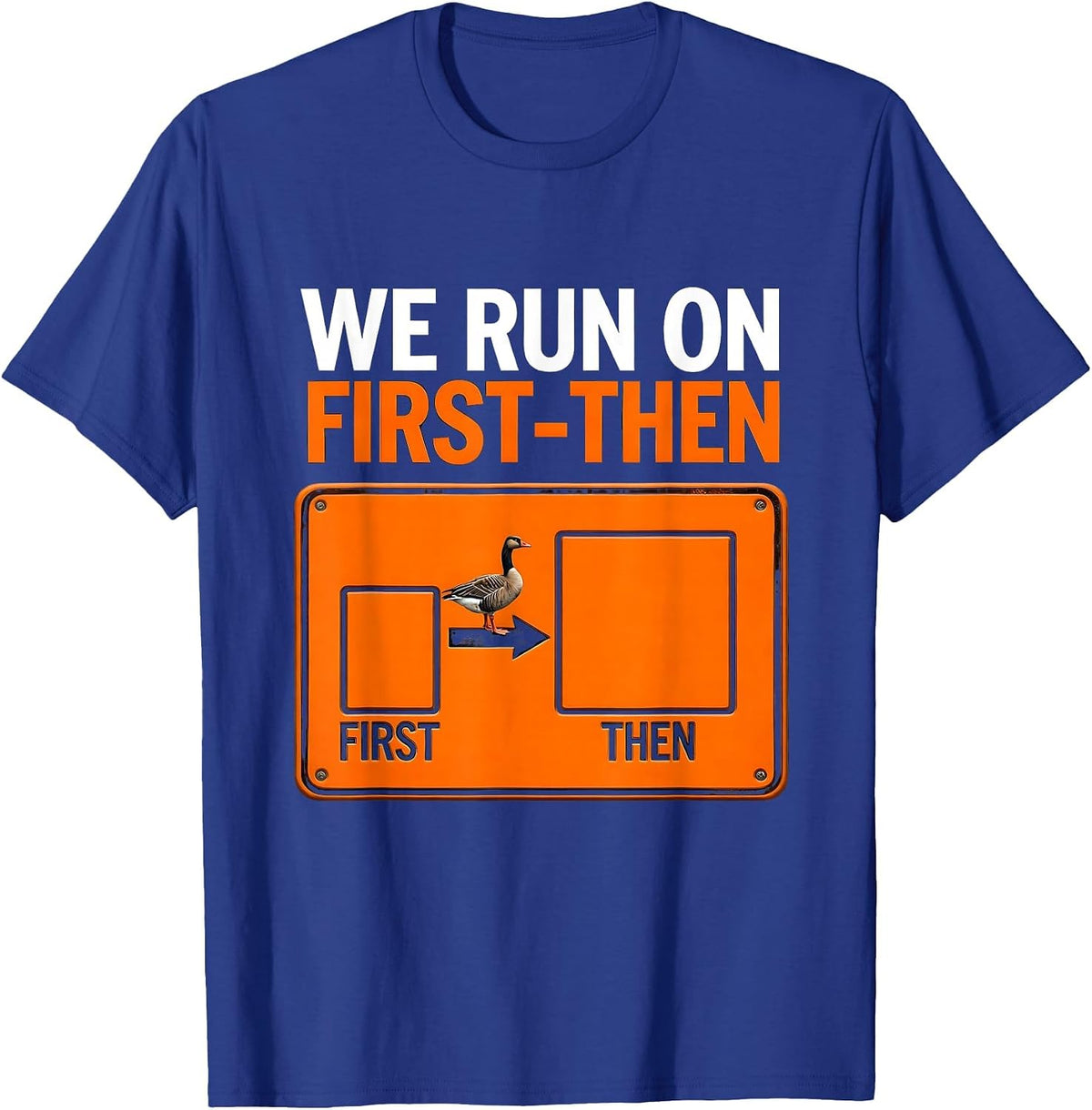 We Run On First-Then Funny Silly Goose Special Education T-Shirt - Royal Blue