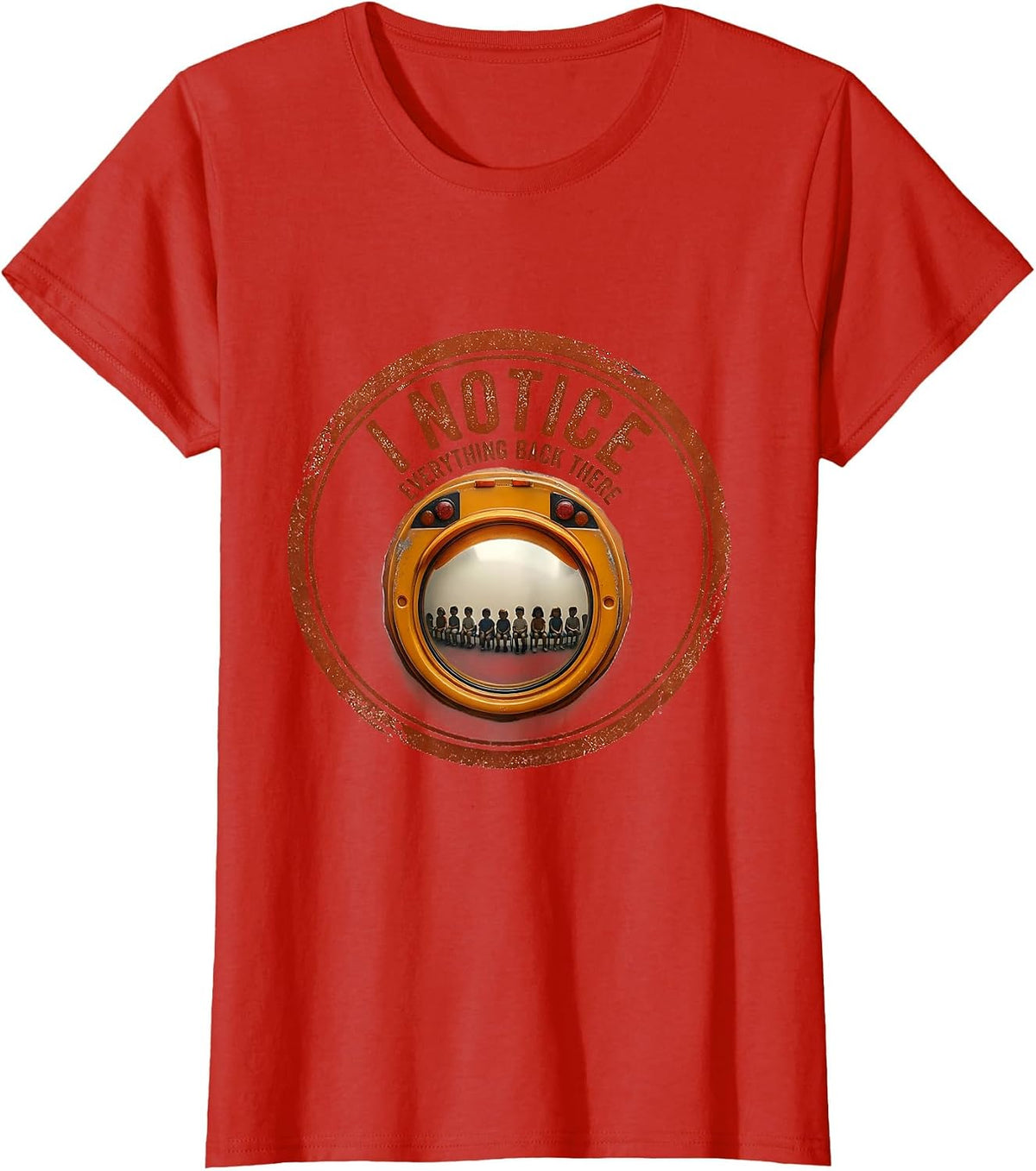 I Notice Everything Back There Funny School Bus Driver Humor T-Shirt - Red