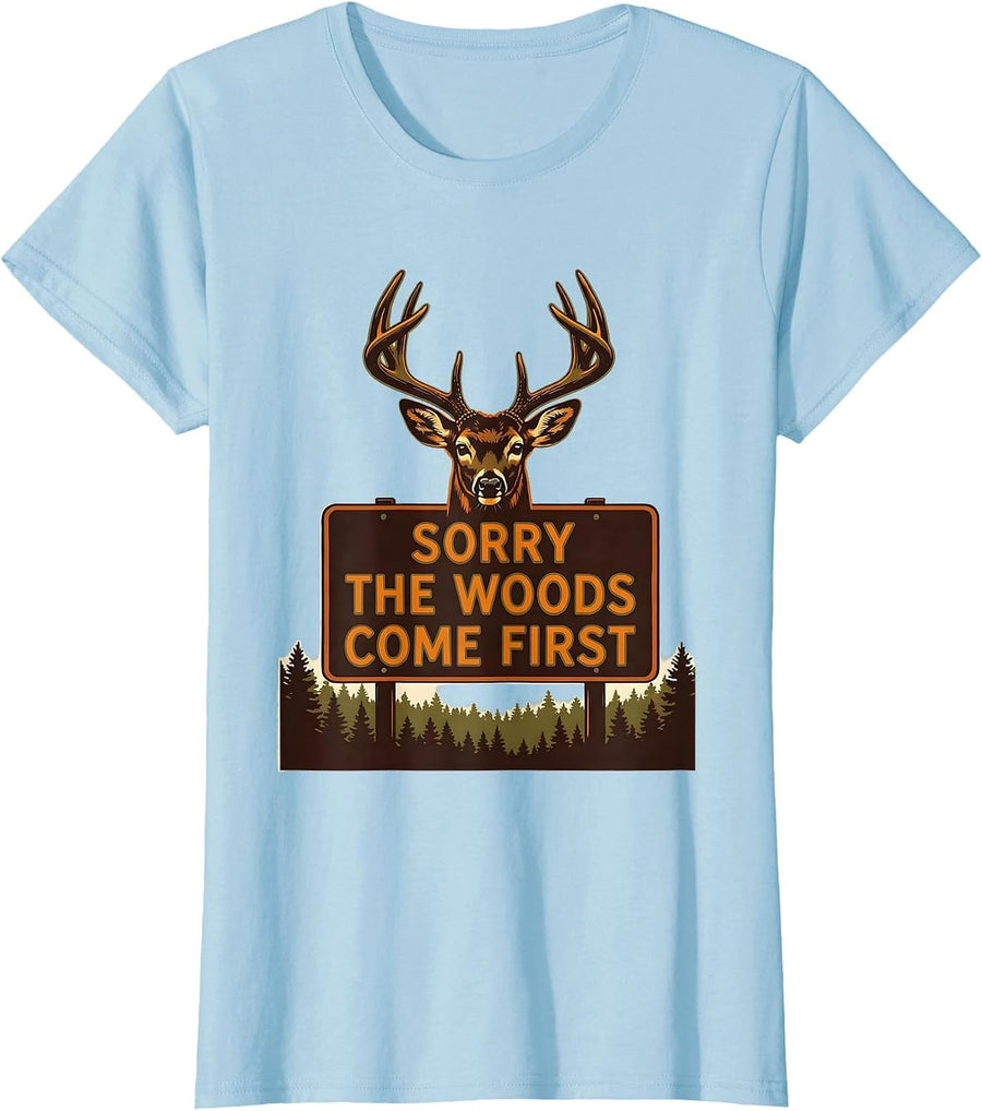 Women's Sorry, The Woods Come First Funny Deer Hunting Dad Humor T-Shirt - Baby Blue