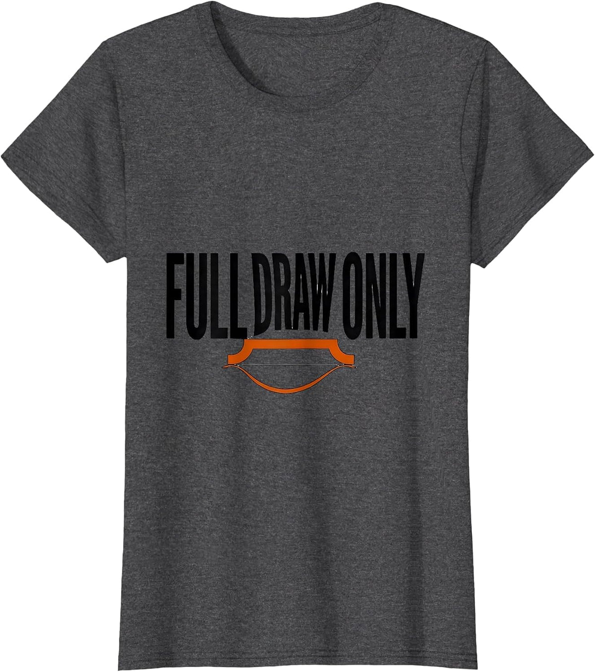 Women's Full Draw Only Funny Deer Hunting Dad Hunter Gift T-Shirt - Dark Heather Grey
