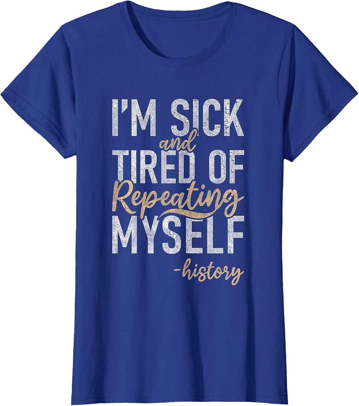 Im Sick and Tired of Repeating myselff Teaching History T-Shirt - Royal Blue