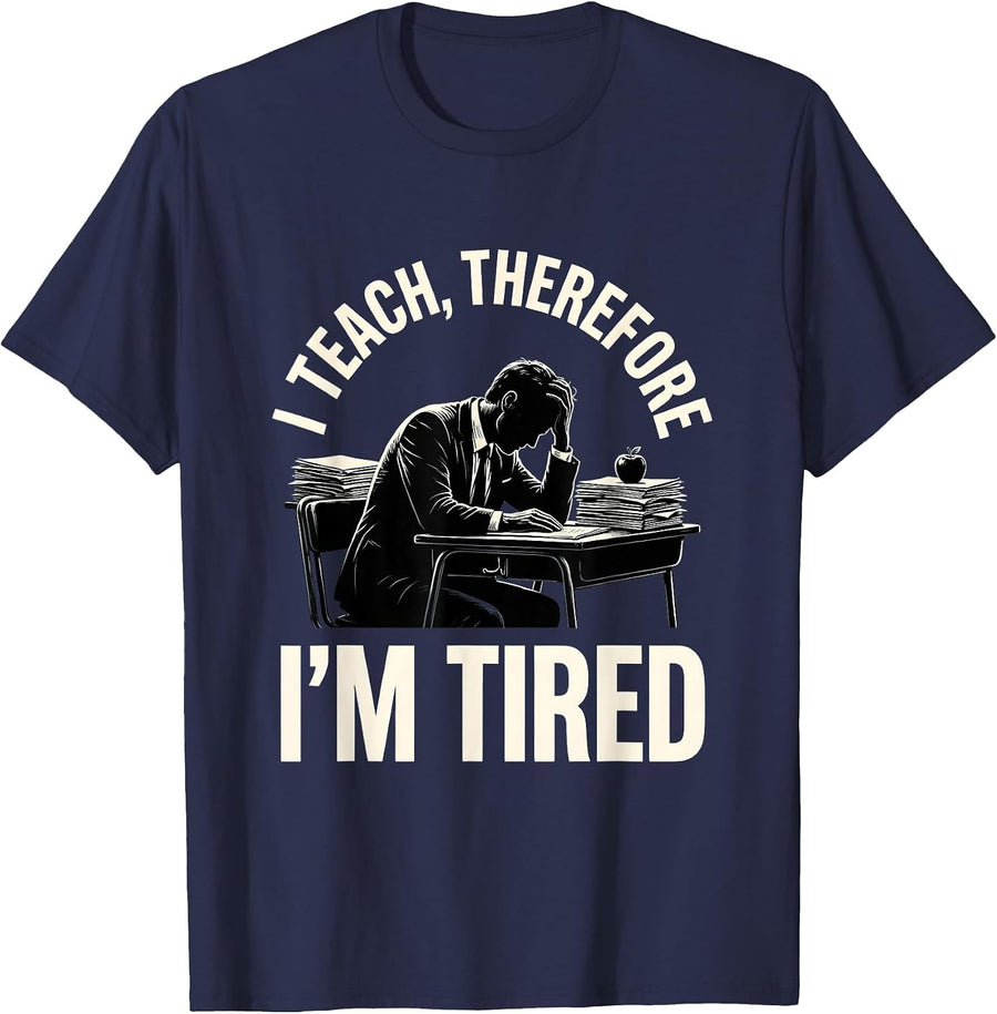 I Teach Therefore I'm Tired Middle School Teacher T-Shirt - Navy Blue