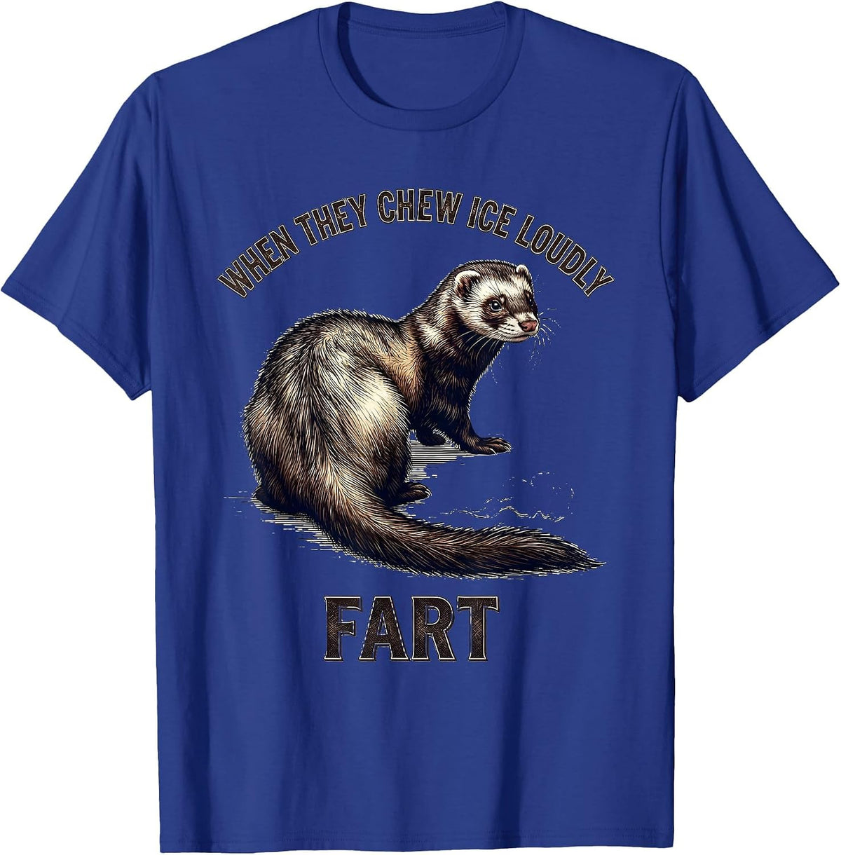 When They Chew Ice Loudly Fart Funny Ferret Fart Joke Meme T-Shirt - Royal Blue
