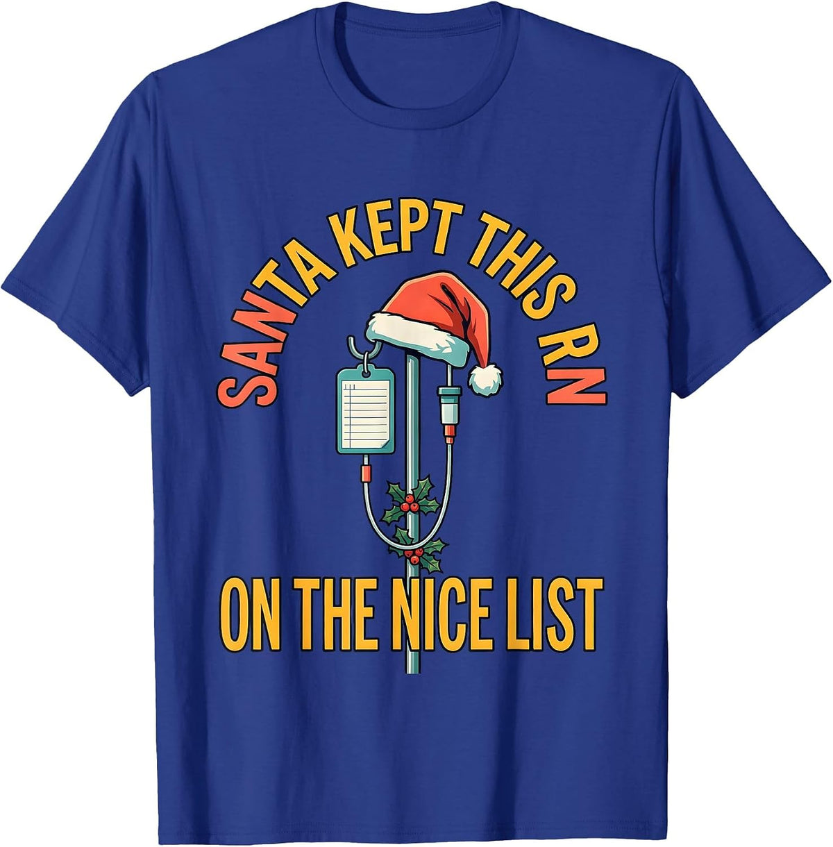 Santa Kept This RN On The Nice List Funny Nurse Christmas T-Shirt - Royal Blue