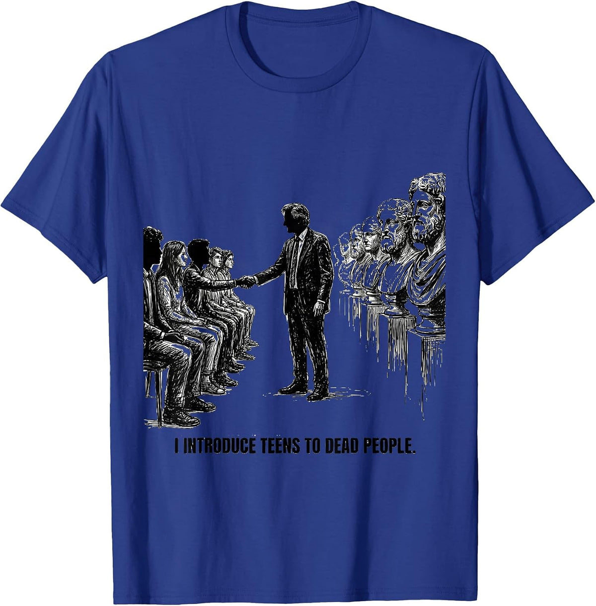 Men's I Introduce Teens To Dead People Funny History Teacher T-Shirt - Royal Blue