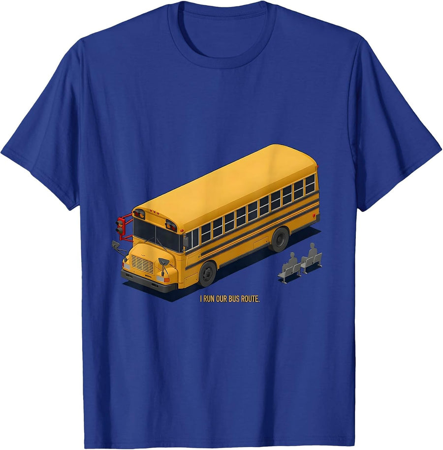 I Run Our Bus Route Funny School Bus Driver Appreciation T-Shirt - Royal Blue