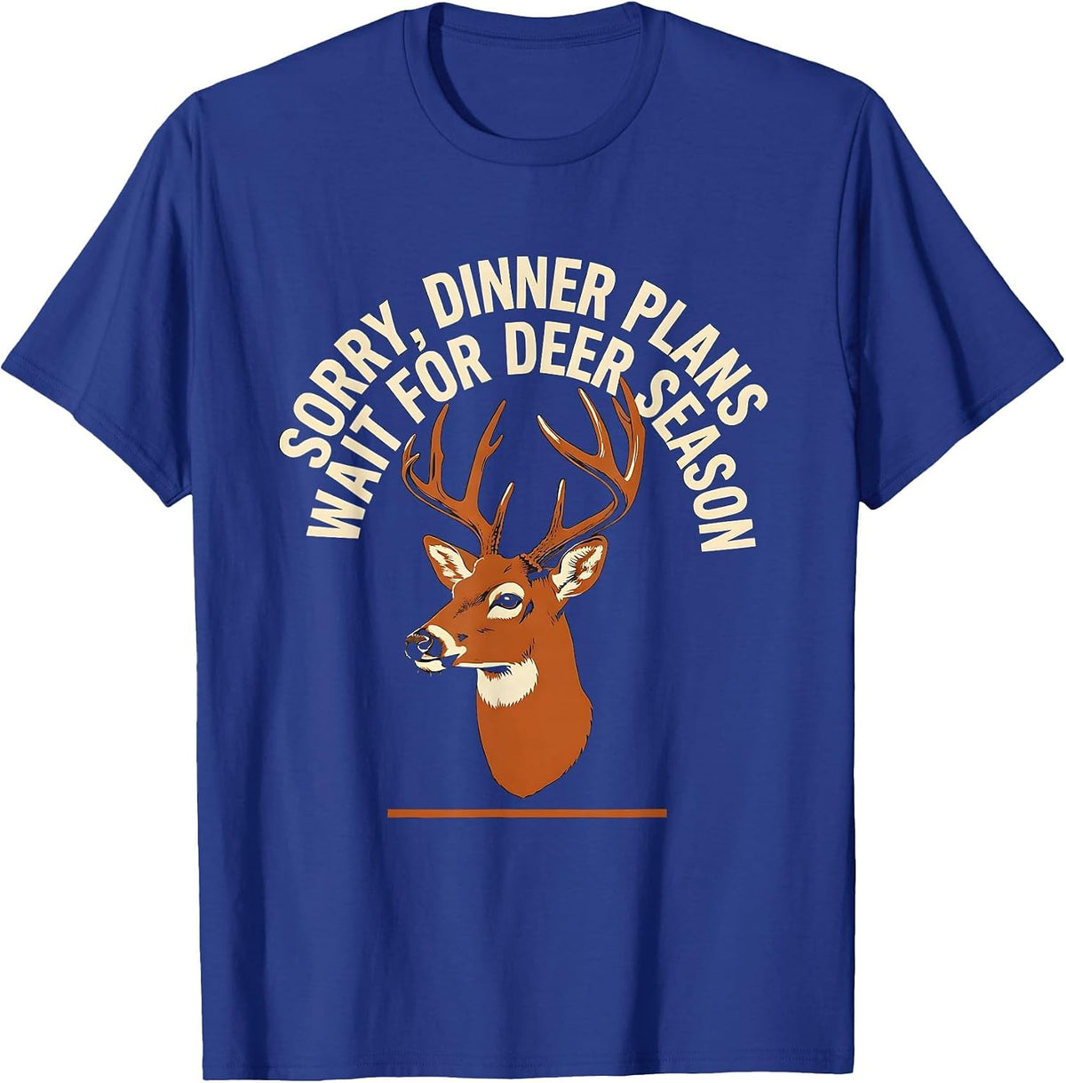 Sorry, Dinner Plans Wait For Deer Season Hunting Dad T-Shirt - Royal Blue
