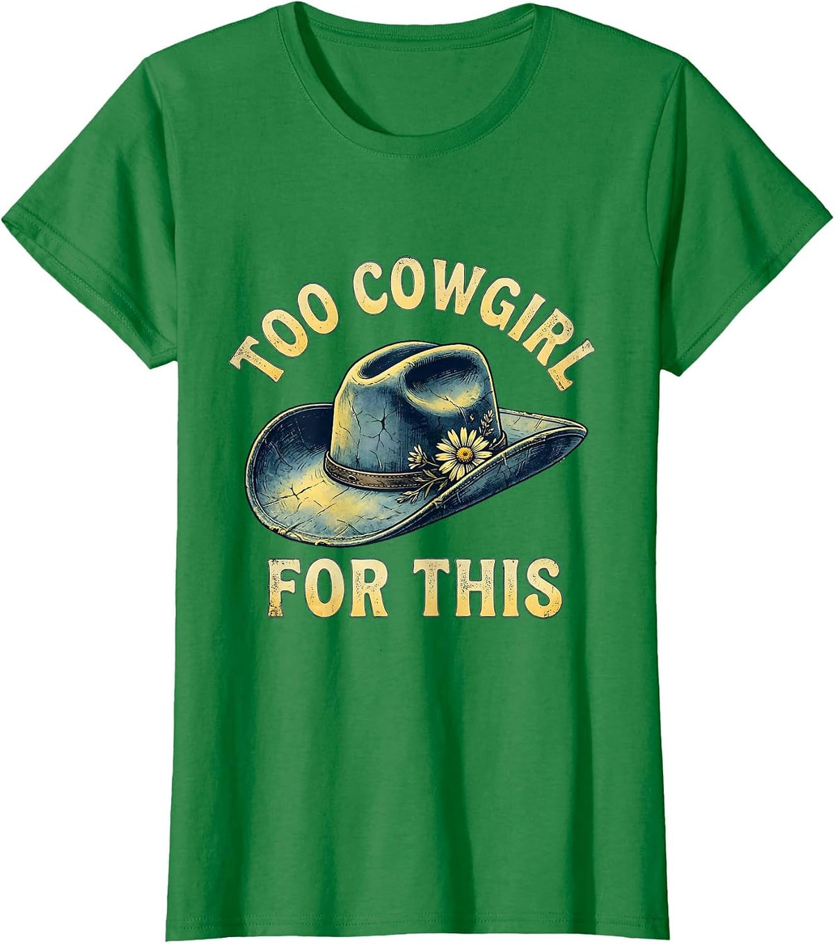Women's Too Cowgirl For This Denim Western Design T-Shirt - Kelly Green