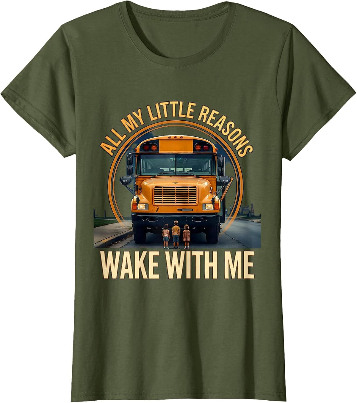 Women's All My Little Reasons Wake With Me Funny School Bus Driver T-Shirt - Olive Green