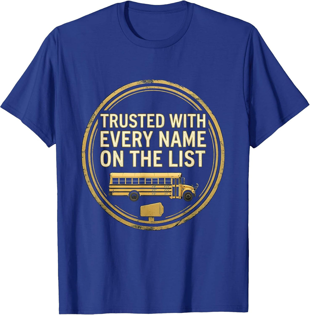 Men's Trusted With Every Name On The List Funny School Bus Driver T-Shirt - Royal Blue