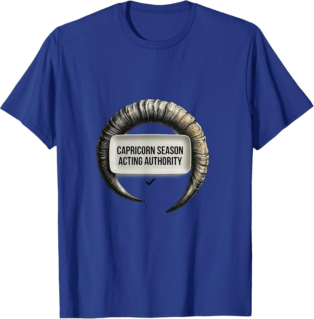 CAPRICORN SEASON ACTING AUTHORITY Funny Zodiac Birthday Gift T-Shirt - Royal Blue