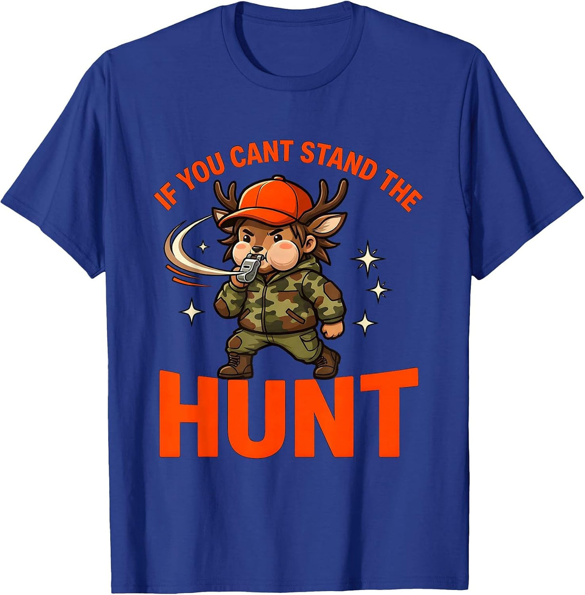IF YOU CANT STAND THE HUNT Funny Deer Hunter Hunting Gift T-Shirt - Royal Blue