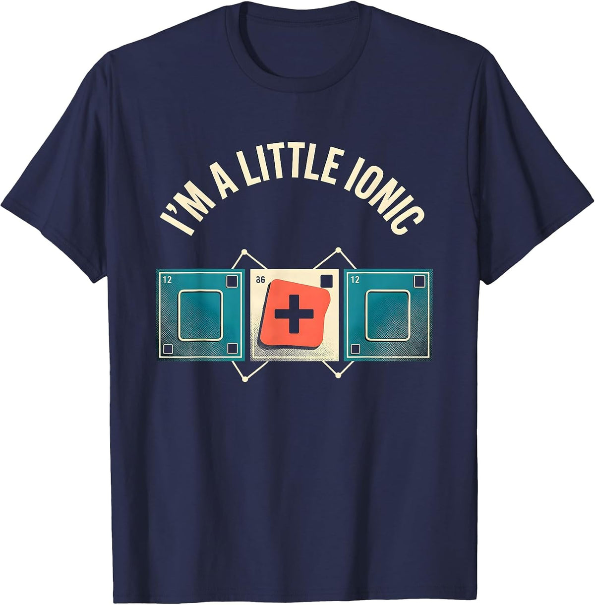 I'm A Little Ionic Funny Science Chemistry Nerd Humor T-Shirt - Navy Blue