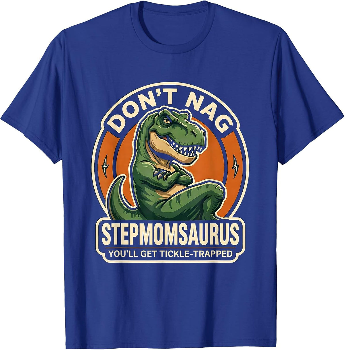 Don't Nag Stepmomsaurus, You'll Get Tickle-Trapped Stepmom T-Shirt - Royal Blue