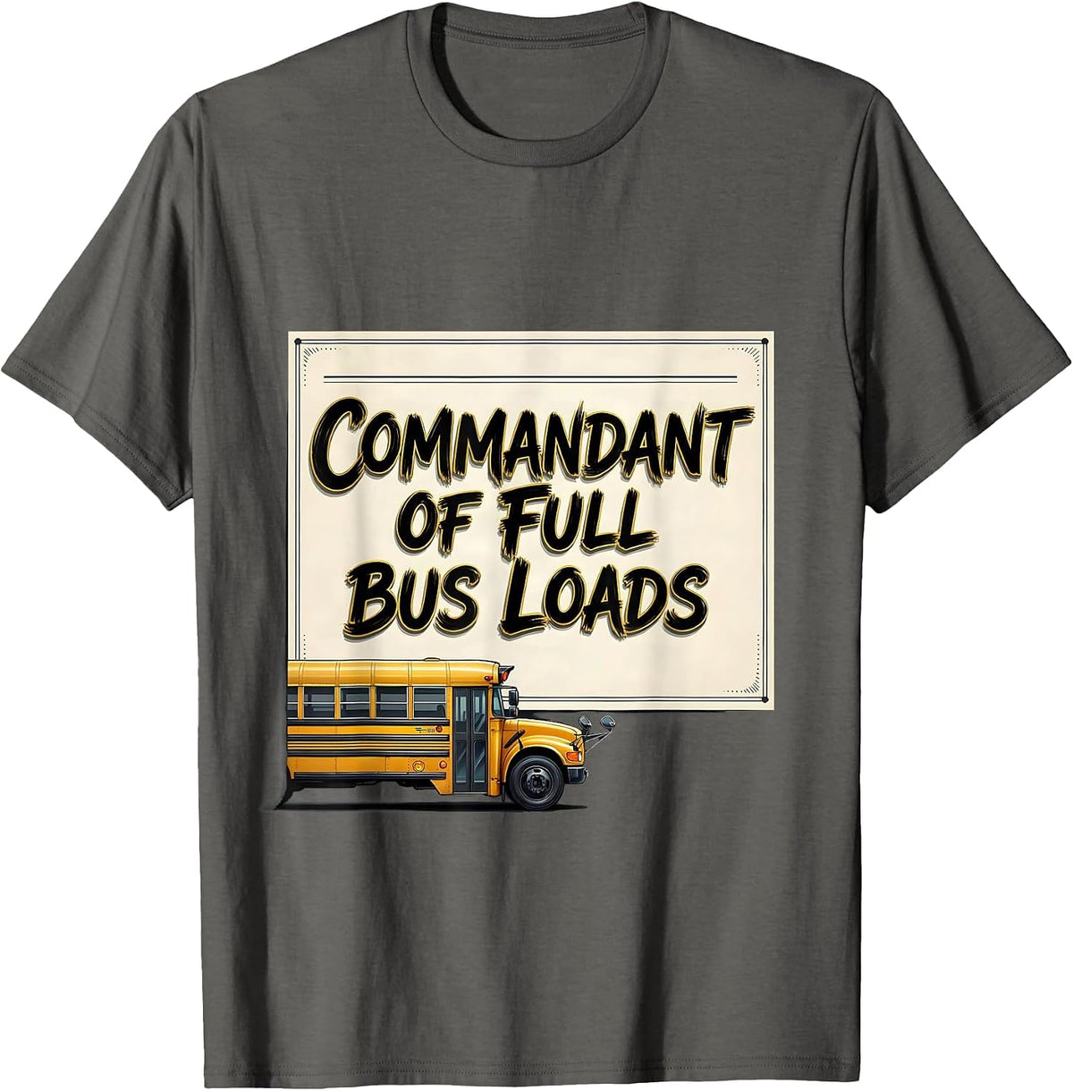 Men's Commandant Of Full Bus Loads Funny School Bus Driver T-Shirt - Asphalt Grey