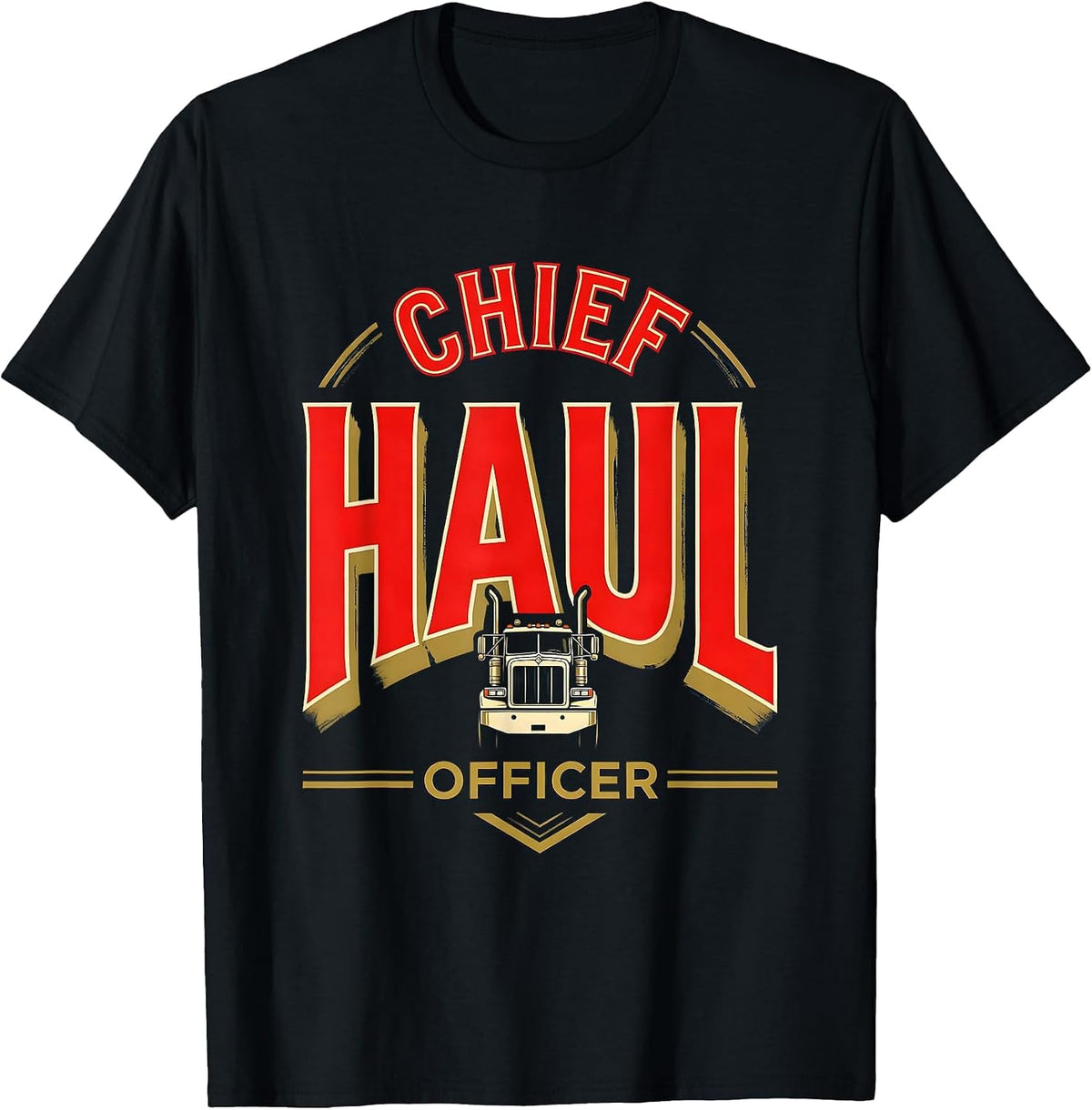 Men's Chief Haul Officer Funny Semi Truck Driver Humor T-Shirt - Black
