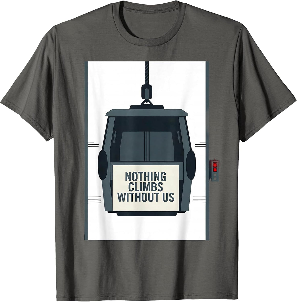 Men's Nothing Climbs Without Us Patriotic Mechanic Oilfield Worker T-Shirt - Asphalt Grey